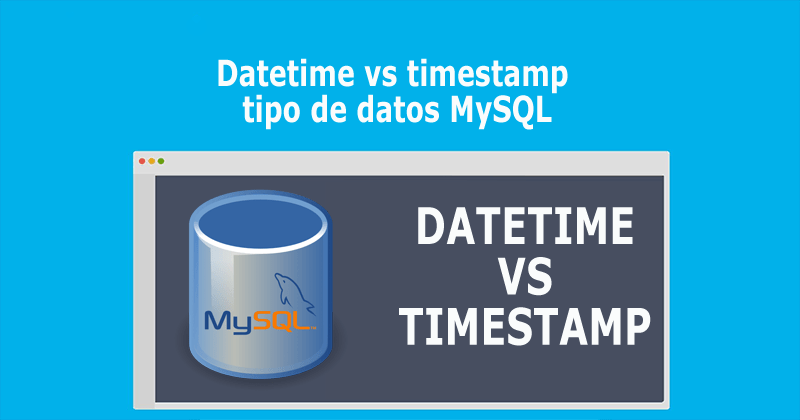 Datetime vs timestamp tipo de datos MySQL