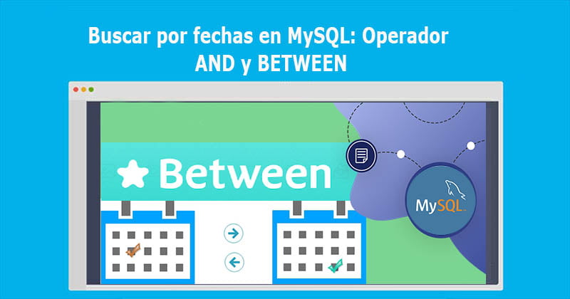 Buscar por fechas en MySQL: Operador AND y BETWEEN