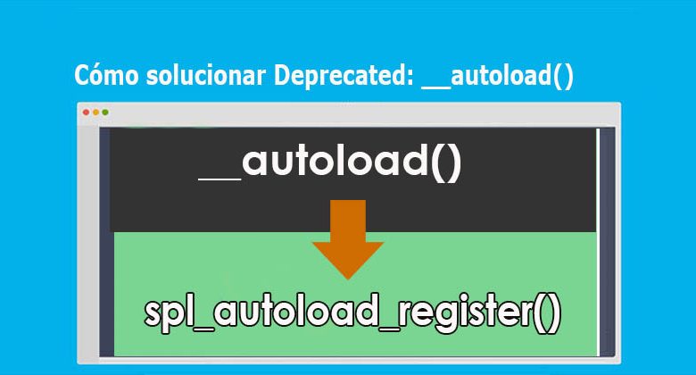 Cómo solucionar Deprecated: __autoload()