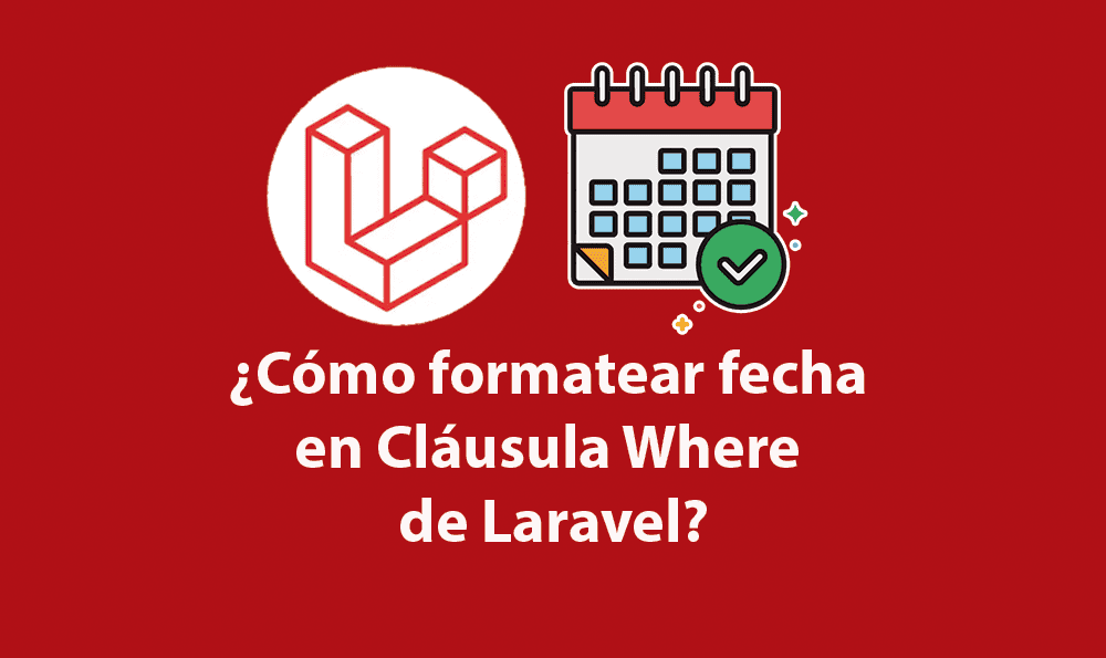 ¿Cómo formatear fecha en Cláusula Where de Laravel?