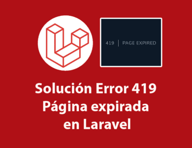 Solución Error 419 Página expirada en Laravel