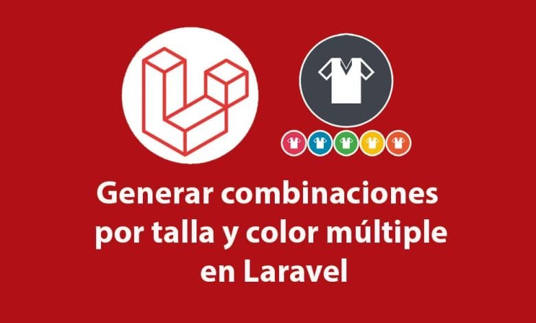Generar combinaciones por talla y color múltiple en Laravel