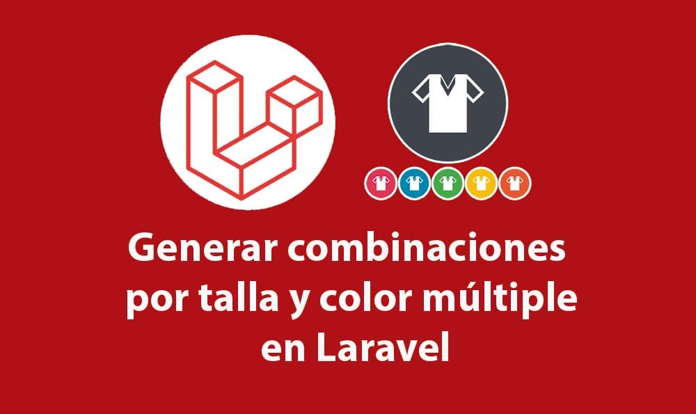 Generar combinaciones por talla y color múltiple en Laravel