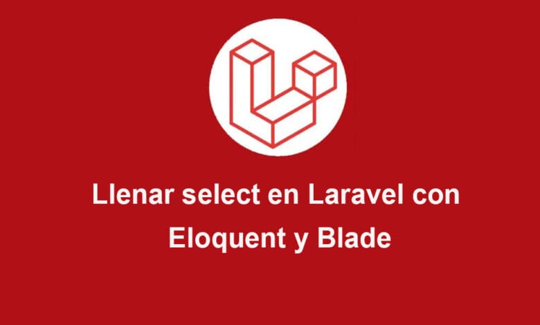 Llenar select en Laravel con Eloquent y Blade