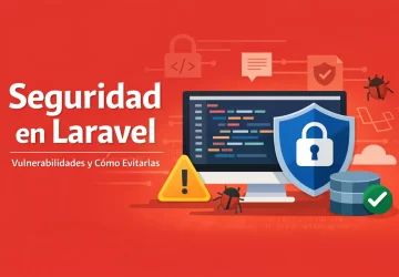 Seguridad en Laravel: Vulnerabilidades Comunes y Cómo Evitarlas Paso a Paso