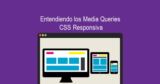 Entendiendo los Media Queries CSS Responsiva