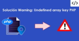 Solución Warning: Undefined array key PHP