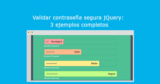 Validar contraseña segura jQuery: 3 ejemplos completos